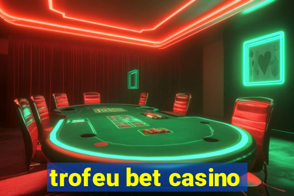 trofeu bet casino